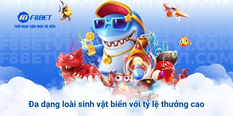 Đa dạng loài sinh vật biển với tỷ lệ thưởng cao