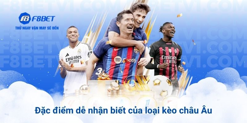 Đặc điểm dễ nhận biết của loại kèo châu Âu