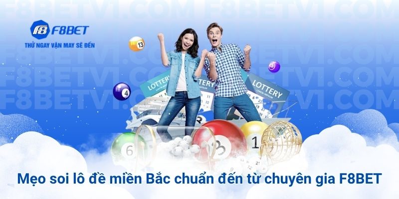 Mẹo soi cầu lô đề miền Bắc chuẩn đến từ chuyên gia F8BET