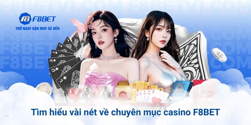 Tìm hiểu vài nét về chuyên mục casino F8BET